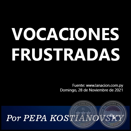 VOCACIONES FRUSTRADAS -  Por PEPA KOSTIANOVSKY - Domingo, 28 de Noviembre de 2021